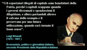 Einaudi fu estroso, ma non tutti i suoi scritti suonavano tanto ribelli come quello sopra... Della sua famiglia la Fondazione Einaudi e l'omonima casa editrice. Produsse anche vini pregiati dal suo Piemonte.