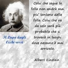 Verissimo, ma Einstein, rande anche qui, non avrebbe mai obbedito all'ideologia...